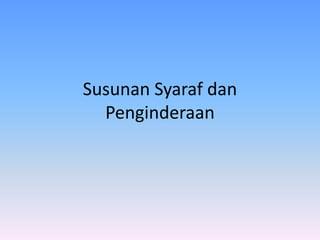 Susunan Syaraf dan
Penginderaan
 