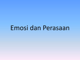 Emosi dan Perasaan
 