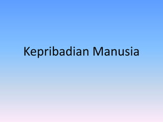 Kepribadian Manusia
 
