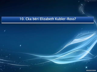 10. Cka bëri Elizabeth Kubler-Ross?
 