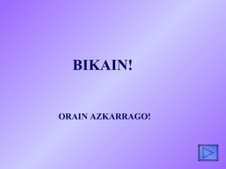 BIKAIN! ORAIN AZKARRAGO! 