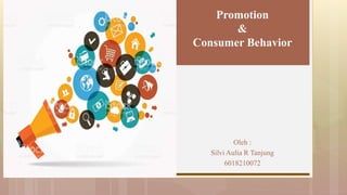 Promotion
&
Consumer Behavior
Oleh :
Silvi Aulia R Tanjung
6018210072
 