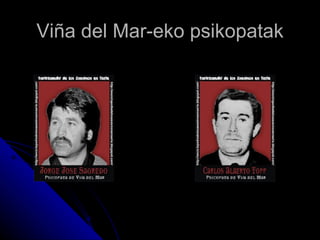 Viña del Mar-eko psikopatak
 