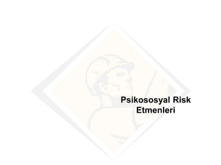 Psikososyal Risk
Etmenleri
Your company information
 