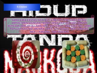 B.Ekstasi
 