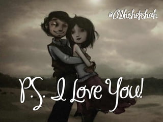 P.S. I Love You!
 