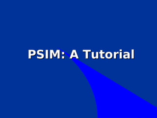 PSIM: A Tutorial
 