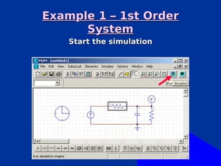 Example 1 – 1st Order
      System
    Start the simulation
 