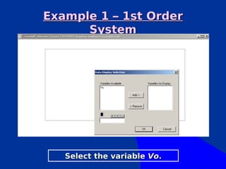 Example 1 – 1st Order
      System




   Select the variable Vo.
 