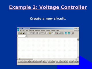 Example 2: Voltage Controller

       Create a new circuit.
 