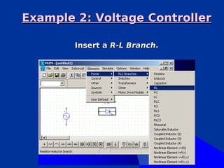 Example 2: Voltage Controller

        Insert a R-L Branch.
 