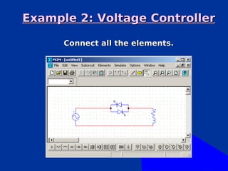 Example 2: Voltage Controller

      Connect all the elements.
 