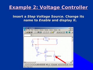 Example 2: Voltage Controller
 Insert a Step Voltage Source. Change its
       name to Enable and display it.
 