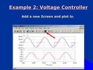 Example 2: Voltage Controller
    Add a new Screen and plot Io.
 
