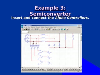 Example 3:
         Semiconverter
Insert and connect the Alpha Controllers.
 