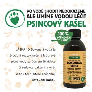 LÁSKA 10 Dokonalá voda je
biocidní roztok určený kúpravě
pitné vody za účelem likvidace
či redukce bakterií a virů.
A to i těch, které způsobují
infekční kašel.
 