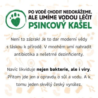 Není to zázrak! Je to dar moderní vědy
s láskou k přírodě. V mnohém umí nahradit
antibiotika a nešetrné dezinﬁcienty.
Navíc likviduje nejen bakterie, ale i viry.
Přitom jde jen a opravdu o sůl a vodu. A k
tomu jeden skvělý český vynález.
 