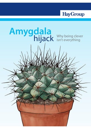 Amygdala
    hijack   Why being clever
             isn’t everything
 