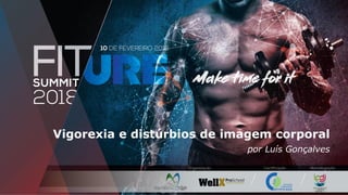 Vigorexia e distúrbios de imagem corporal
por Luís Gonçalves
 
