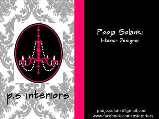 p.s interiors Pooja Solanki Interior Designer [email_address] www.facebook.com/psinteriors 