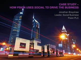 CASE STUDY –
HOW PSION USES SOCIAL TO DRIVE THE BUSINESS
                               Jonathan Brayshaw
                            Leader, Social Business
                                         Psion PLC
 