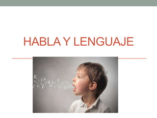 HABLA Y LENGUAJE
 