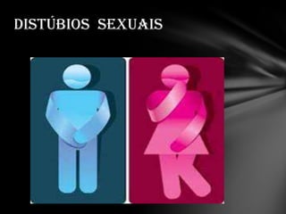 DISTÚBIOS SEXUAIS
 