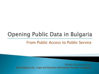 From Public Access to Public Service




                                              Hristo Konstantinov
Apis Bulgaria Ltd., Legal and Business Information Provider in Bulgaria
 
