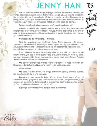189
—A mí me importa el estúpido juego. —Peter es leal a su primera, yo
vengo segunda. La primera es Genevieve, luego yo. Así está la situación.
Siempre ha sido así. Y estoy harta. Caigo en cuenta de algo. De repente, le
pregunto—: ¿Por qué Genevieve se encontraba fuera esa noche en el
viaje de esquí? Todos sus amigos se hallaban en la casa de campo.
Peter cierra los ojos brevemente. —¿Por qué eso importa?
Vuelvo a pensar en aquella noche en el bosque. Cómo se veía
sorprendido de verme. Sobresaltado, incluso. No me esperaba a mí, sino a
ella. La sigue esperando. —Si no hubiera ido a pedir disculpas esa noche,
¿la habrías besado?
No responde de inmediato. —No lo sé.
Esas tres palabras me confirman todo. Tomo aliento. —Si gano…
¿sabes lo que desearía? —No digas, no lo digas. No digas nada de lo que
no puedas retractarte—. Desearía que no empezáramos nada de esto. —
Las palabras resuenan en mi cabeza, en el aire.
Toma aliento. Sus ojos se empequeñecen; también su boca. Le he
hecho daño. ¿Es eso lo que quería? Eso creí, pero ahora, al mirar su cara,
no estoy segura. —No tienes que ganar el juego para eso, Covey. Puedes
tenerlo en este momento si lo quieres.
Me estiro y pongo las manos sobre su pecho. Mis ojos se llenan de
lágrimas. —Estás fuera. ¿Quién me toca? —Ya sé la respuesta.
—Genevieve.
Me paro. —Adiós, Peter. —Y luego entro a mi casa y cierro la puerta.
No miro hacia atrás, ni una sola vez.
Rompimos con tanta facilidad. Como si no fuese nada. Como si
fuésemos nada. ¿Significa eso que nunca iba a ser una prioridad? ¿Que
éramos un accidente del destino? Si estábamos destinados a estar juntos,
¿cómo podríamos alejarnos así como así?
Supongo que la respuesta es que no lo estábamos.
 