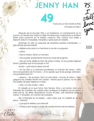 222
Traducido por Dey Kastély & Nikky
Corregido por Beluu
Después de la escuela, Kitty y yo instalamos un campamento en la
cocina, en donde hay mejor luz. Bajo mis altavoces y reproduzco a Andrew
Sisters para ponernos en el espíritu correcto. Kitty coloca una toalla y
dispone todo mi maquillaje, horquillas y spray para el cabello.
Sostengo en alto un paquete de pestañas postizas individuales. —
¿De dónde sacaste éstas?
—Brielle se las robó a su hermana y me dio un paquete.
—¡Kitty!
—No lo notará. ¡Tiene un montón!
—No puedes simplemente tomar las cosas de la gente.
—No las tomé, Brielle lo hizo. De todos modos, no las puedo regresar
ahora. ¿Quieres que te las ponga o no?
Vacilo. —¿Al menos sabes cómo?
—Sí, he visto a su hermana ponérselas un montón de veces. —Kitty
toma las pestañas de mi mano—. Si no quieres que te las ponga, está bien.
Las guardaré para mí.
—Bueno… de acuerdo. Pero no más robos. —Frunzo el ceño—. Oye,
¿alguna vez ustedes toman mis cosas? —Ahora que lo pienso, no he visto
mis orejitas de gato tejidas en meses.
—Shh, no más charla —dice.
El cabello es lo que toma más tiempo. Kitty y yo hemos visto una
infinidad de tutoriales de cabello para averiguar la logística de las ondas
estilo pin-up. Se debe desordenar mucho el pelo, usar bastante spray y
ruleros. Y horquillas. Un montón de horquillas.
Me contemplo en el espejo. —¿No crees que mi cabello se ve un
poco... intenso?
—¿A qué te refieres con intenso?
—Parece que tengo un bollo de canela encima de la cabeza.
 