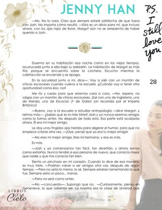 28
—No. No lo creo. Creo que siempre estaré satisfecha de que fuera
con Josh. No importa cómo resultó. —Esto es un alivio para mí, que incluso
ahora, con los ojos rojos de llorar, Margot aún no se arrepienta de haber
querido a Josh.
Duermo en su habitación esa noche como en los viejos tiempos,
acurrucada junto a ella bajo su edredón. La habitación de Margot es más
fría, porque se encuentra sobre la cochera. Escucho mientras la
calefacción se enciende y se apaga.
En la oscuridad junto a mí, dice—: Voy a salir con un montón de
chicos escoceses cuando vuelva a la escuela. ¿Cuándo voy a tener otra
oportunidad como ésa, no?
Me río y ruedo para que estemos cara a cara. —No, espera, no
salgas con un montón de chicos escoceses. ¡Sal con uno de Inglaterra, uno
de Irlanda, uno de Escocia! ¡Y de Gales! ¡Un recorrido por el Imperio
Británico!
—Bueno, voy a la escuela a estudiar antropología —dice Margot, y
reímos más—. ¿Sabes qué es lo más triste? Josh y yo nunca seremos amigos
como lo fuimos antes. No después de todo esto. Esa parte está acabada
ahora. Él era mi mejor amigo.
Le doy unos fingidos ojos heridos para aligerar el humor, para que no
empiece a llorar otra vez. —¡Oye, pensé que yo era tu mejor amiga!
—No eres mi mejor amiga. Eres mi hermana, y eso es más.
Es más.
—Josh y yo comenzamos tan fácil, tan divertido, y ahora somos
como extraños. Nunca tendré a esa persona de nuevo, que conocía mejor
que nadie y que me conocía tan bien.
Siento un pinchazo en mi corazón. Cuando lo dice de esa manera,
es muy triste. —Podrían volver a ser amigos otra vez, después de algún
tiempo. —Pero no sería lo mismo, lo sé. Siempre estarían lamentando lo que
fue. Siempre sería un poco... menos.
—Pero no será como antes.
—No —concuerdo—. Supongo que no. —Curiosamente, pienso en
Genevieve, lo que solíamos ser. La nuestra era la clase de amistad que
 