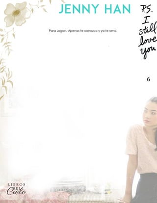 6
Para Logan. Apenas te conozco y ya te amo.
 