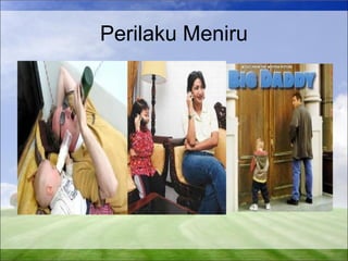 Perilaku Meniru 
 