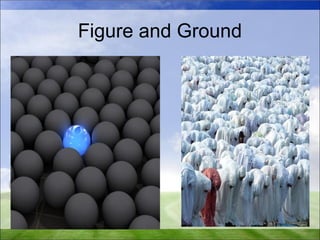 Figure and Ground 
 