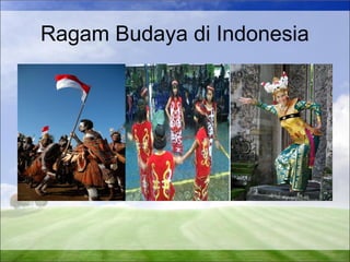 Ragam Budaya di Indonesia 
 