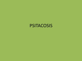 PSITACOSIS
 
