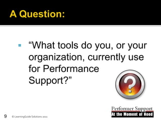  “What tools do you, or your
organization, currently use
for Performance
Support?”
© LearningGuide Solutions 20119
 