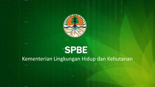 SPBE
Kementerian Lingkungan Hidup dan Kehutanan
 