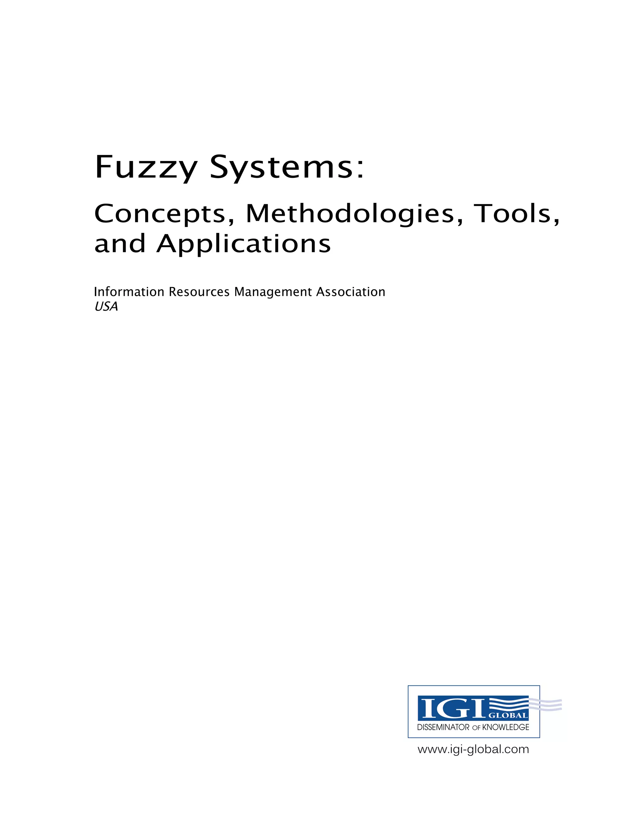 Fuzzy Systems:
Concepts, Methodologies, Tools,
and Applications
Information Resources Management Association
USA
 
