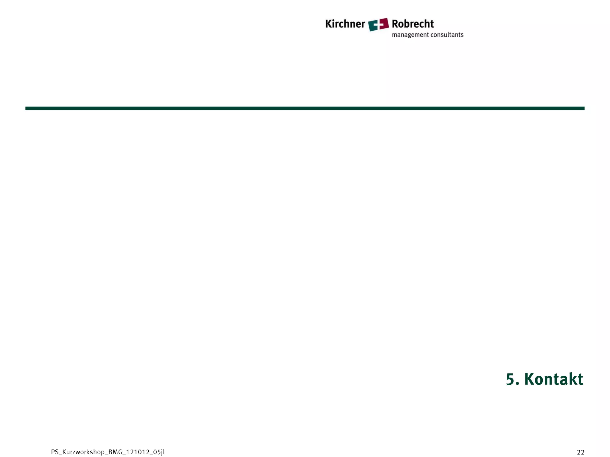 5. Kontakt



PS_Kurzworkshop_BMG_121012_05jl            22
 