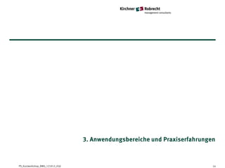 3. Anwendungsbereiche und Praxiserfahrungen



PS_Kurzworkshop_BMG_121012_05jl                                             14
 