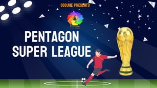 Pentagon
super league
sssuhe presents
 