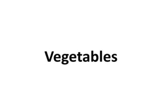 Vegetables
 