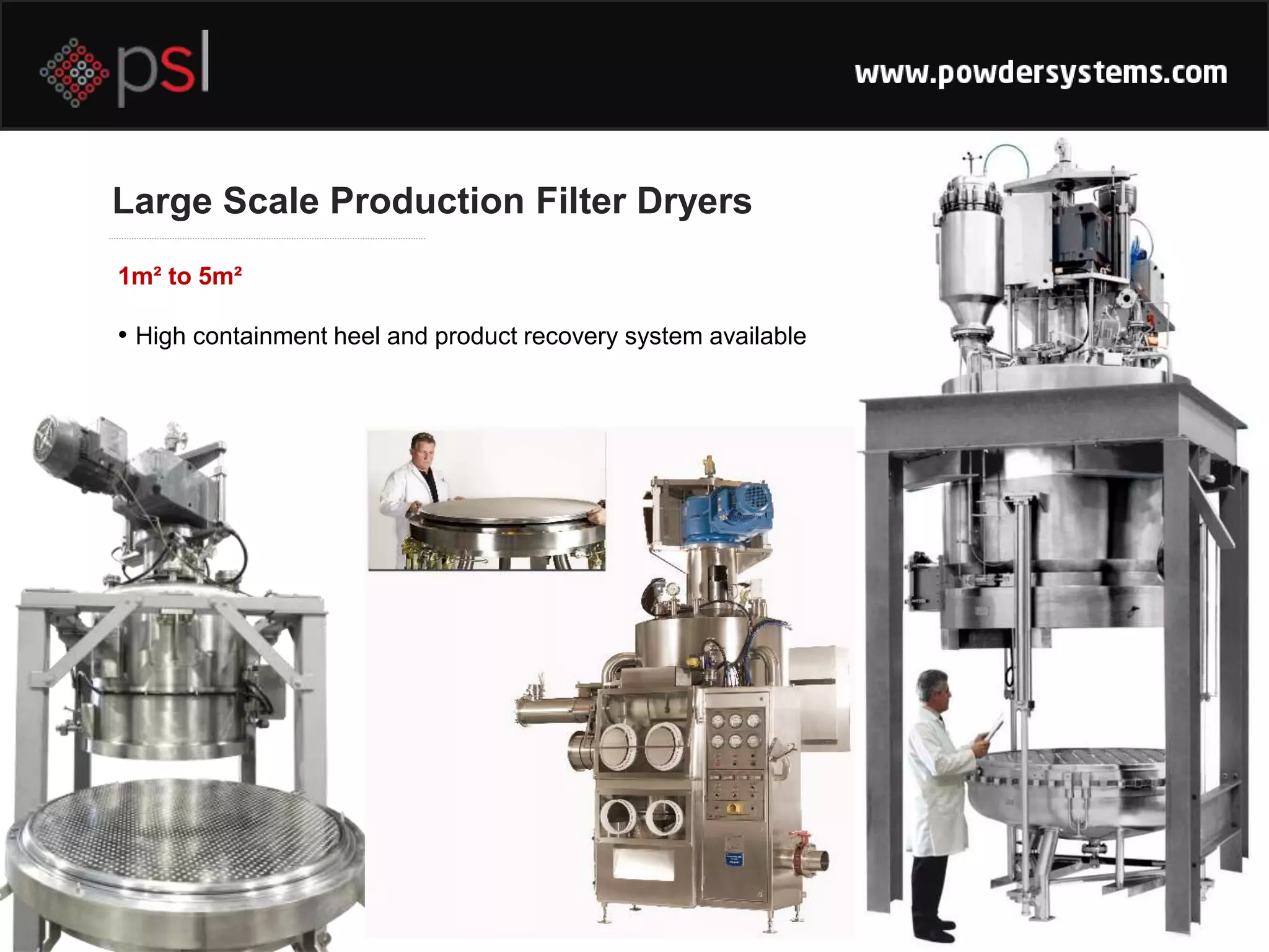Large Scale Production Filter Dryers
• High containment heel and product recovery system available
1m² to 5m²
 