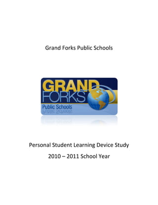 Grand Forks Public Schools




Personal Student Learning Device Study
       2010 – 2011 School Year
 