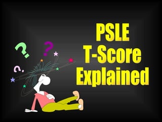 PSLE T-Score Explained ? ? ? 