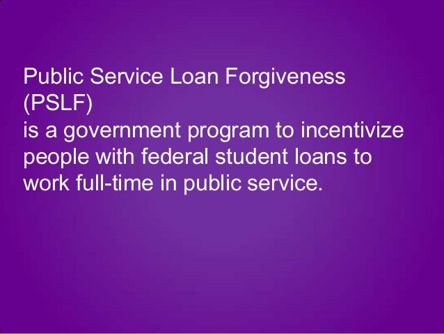 Public Service Loan Forgiveness Public Service Loan Forgiveness
