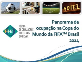 Panoramade
ocupaçãonaCopado
MundodaFIFATM Brasil
2014
 