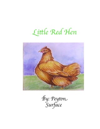 Little Red Hen	





   By: Peyton
    Surface	

 