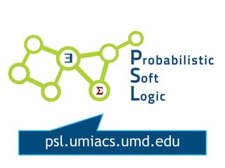 Probabilistic Soft Logic
psl.umiacs.umd.edu
 
